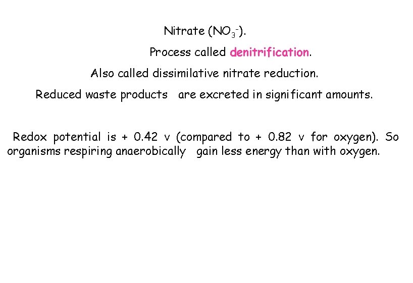 Nitrate (NO 3 -). Process called denitrification. Also called dissimilative nitrate reduction. Reduced waste