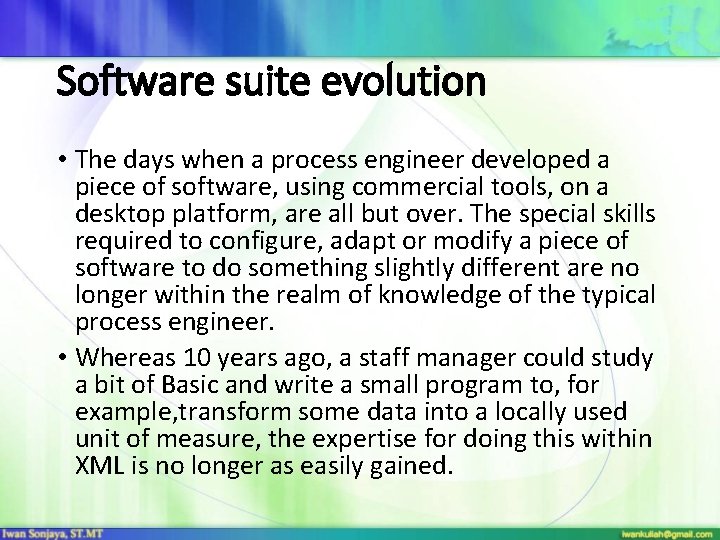 Software suite evolution • The days when a process engineer developed a piece of