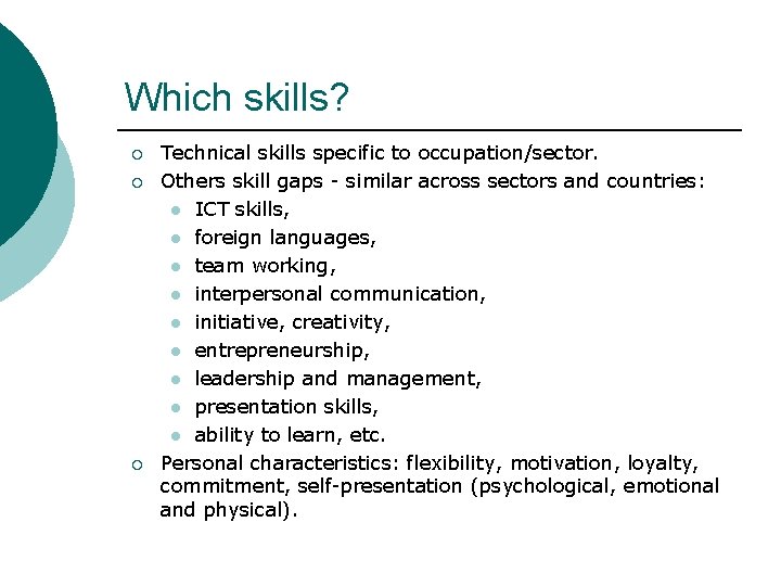 Which skills? ¡ ¡ ¡ Technical skills specific to occupation/sector. Others skill gaps -