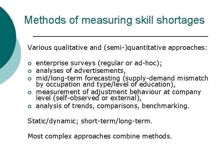 Methods of measuring skill shortages Various qualitative and (semi-)quantitative approaches: ¡ ¡ ¡ enterprise