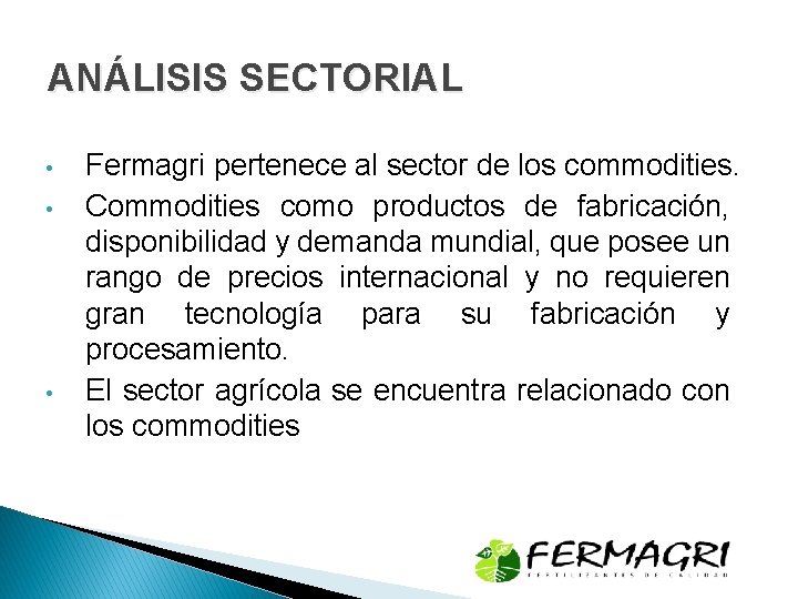 ANÁLISIS SECTORIAL • • • Fermagri pertenece al sector de los commodities. Commodities como