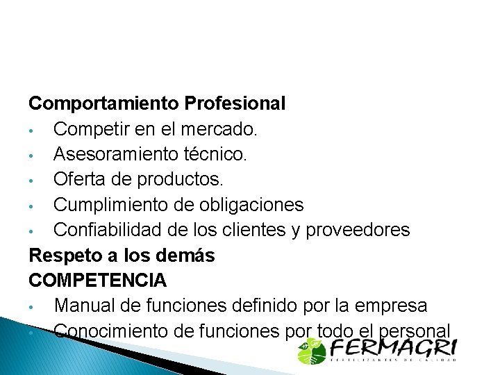Comportamiento Profesional • Competir en el mercado. • Asesoramiento técnico. • Oferta de productos.