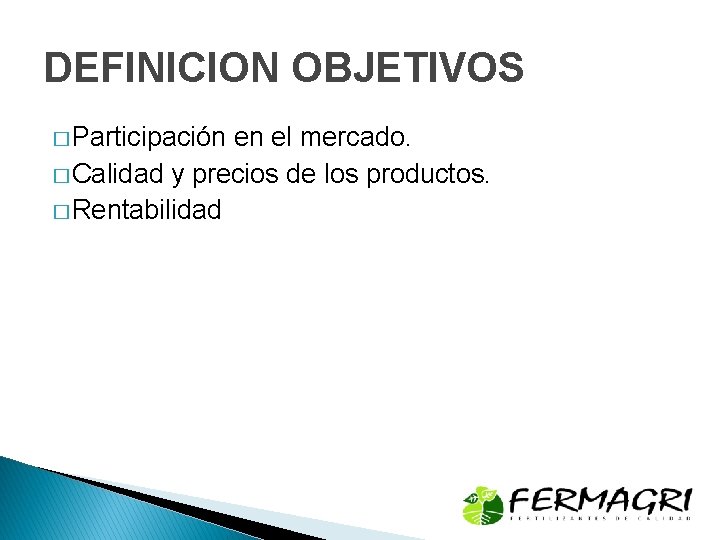 DEFINICION OBJETIVOS � Participación en el mercado. � Calidad y precios de los productos.