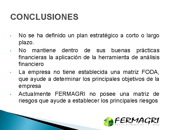 CONCLUSIONES • • No se ha definido un plan estratégico a corto o largo