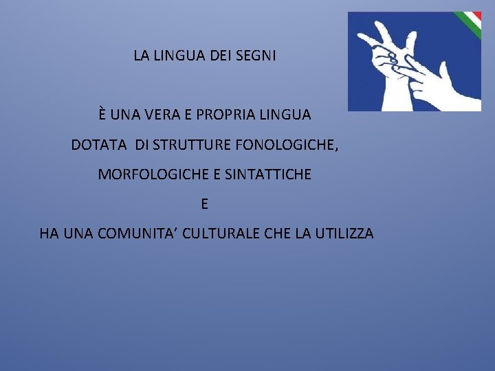 LA LINGUA DEI SEGNI È UNA VERA E PROPRIA LINGUA DOTATA DI STRUTTURE FONOLOGICHE,