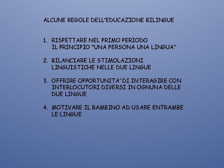 ALCUNE REGOLE DELL’EDUCAZIONE BILINGUE 1. RISPETTARE NEL PRIMO PERIODO IL PRINCIPIO “UNA PERSONA UNA