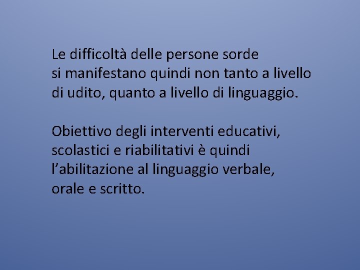 Le difficoltà delle persone sorde si manifestano quindi non tanto a livello di udito,