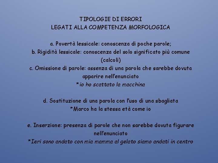 TIPOLOGIE DI ERRORI LEGATI ALLA COMPETENZA MORFOLOGICA a. Povertà lessicale: conoscenza di poche parole;