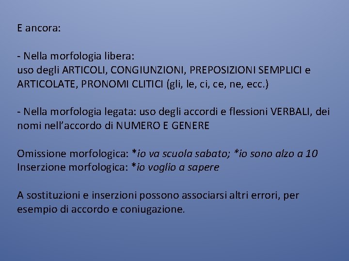 E ancora: - Nella morfologia libera: uso degli ARTICOLI, CONGIUNZIONI, PREPOSIZIONI SEMPLICI e ARTICOLATE,