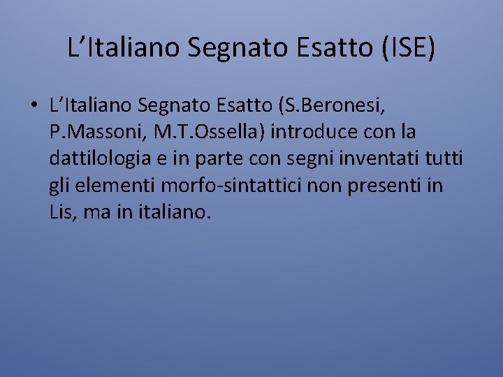 L’Italiano Segnato Esatto (ISE) • L’Italiano Segnato Esatto (S. Beronesi, P. Massoni, M. T.