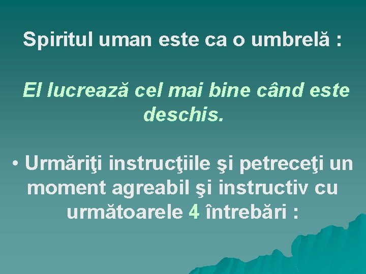 Spiritul uman este ca o umbrelă : El lucrează cel mai bine când este