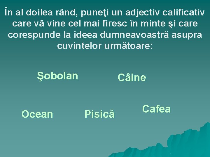 În al doilea rând, puneţi un adjectiv calificativ care vă vine cel mai firesc