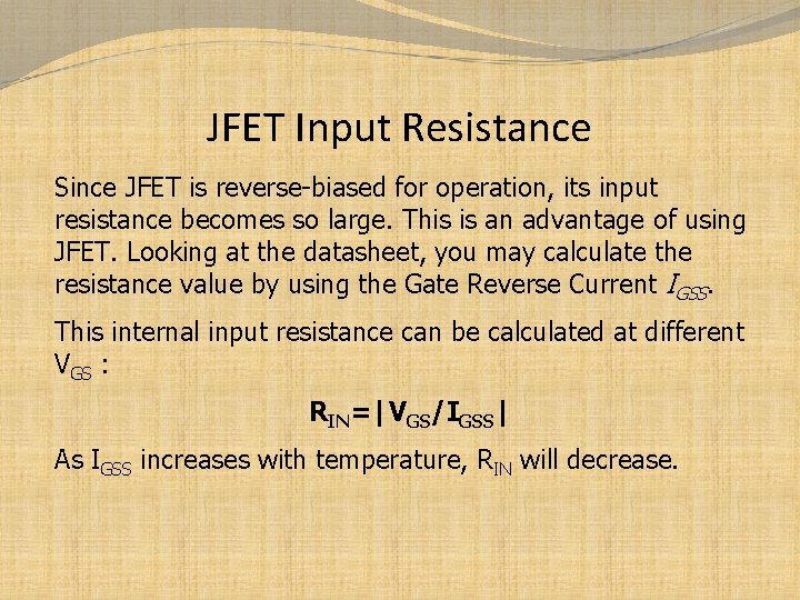 JFET Input Resistance Since JFET is reverse-biased for operation, its input resistance becomes so