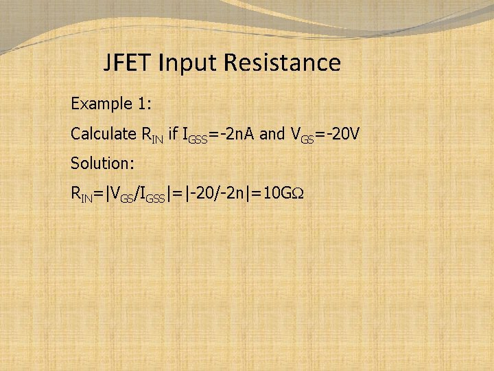 JFET Input Resistance Example 1: Calculate RIN if IGSS=-2 n. A and VGS=-20 V