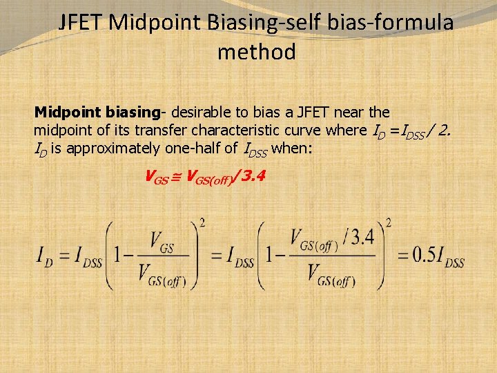 JFET Midpoint Biasing-self bias-formula method Midpoint biasing- desirable to bias a JFET near the