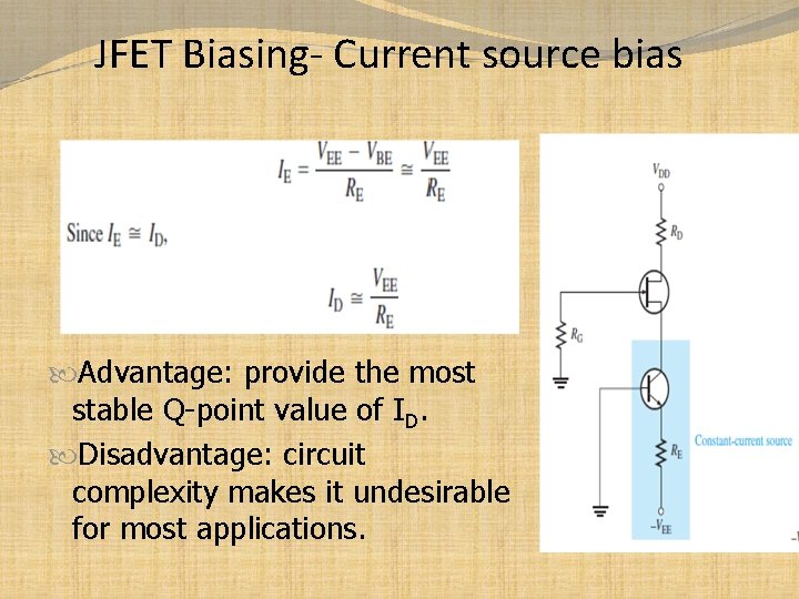 JFET Biasing- Current source bias Advantage: provide the most stable Q-point value of ID.