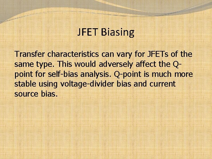 JFET Biasing Transfer characteristics can vary for JFETs of the same type. This would