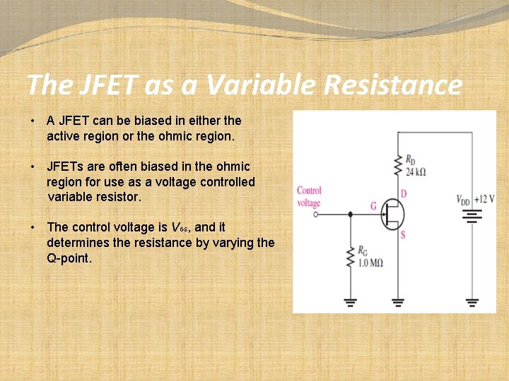 The JFET as a Variable Resistance • A JFET can be biased in either