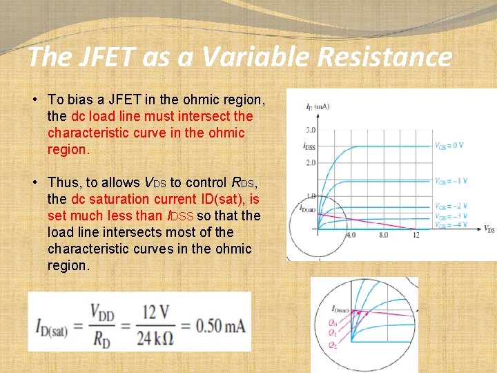 The JFET as a Variable Resistance • To bias a JFET in the ohmic