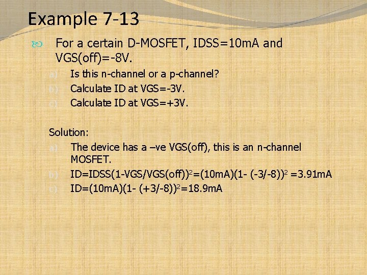 Example 7 -13 For a certain D-MOSFET, IDSS=10 m. A and VGS(off)=-8 V. a)