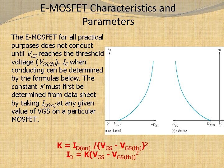 E-MOSFET Characteristics and Parameters The E-MOSFET for all practical purposes does not conduct until