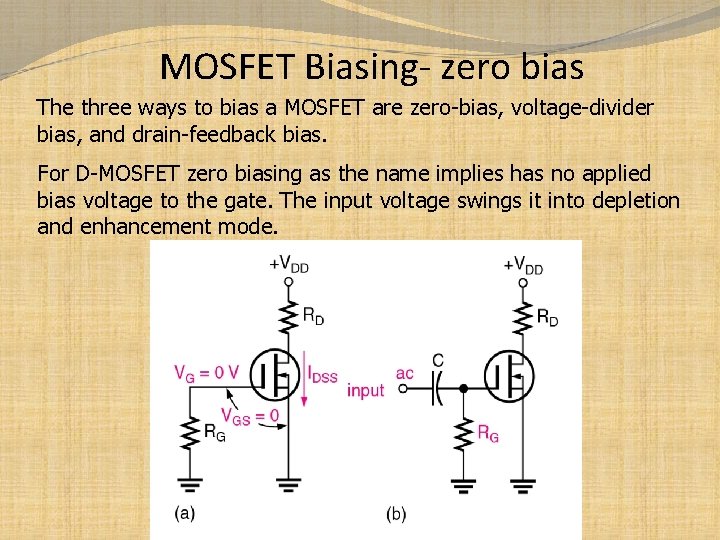 MOSFET Biasing- zero bias The three ways to bias a MOSFET are zero-bias, voltage-divider