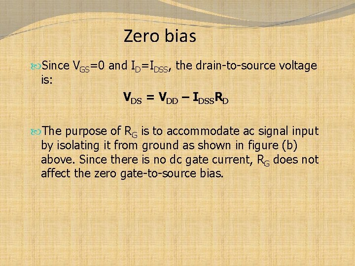 Zero bias Since VGS=0 and ID=IDSS, the drain-to-source voltage is: VDS = VDD –