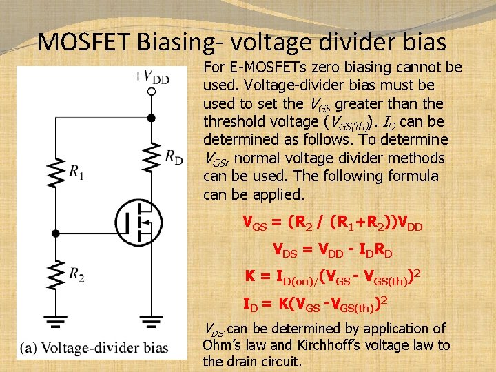 MOSFET Biasing- voltage divider bias For E-MOSFETs zero biasing cannot be used. Voltage-divider bias