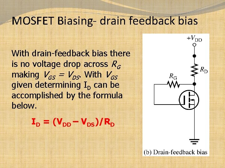 MOSFET Biasing- drain feedback bias With drain-feedback bias there is no voltage drop across