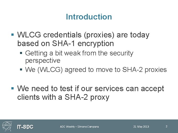 Introduction § WLCG credentials (proxies) are today based on SHA-1 encryption § Getting a