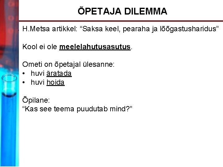 ÕPETAJA DILEMMA H. Metsa artikkel: “Saksa keel, pearaha ja lõõgastusharidus” Kool ei ole meelelahutusasutus.