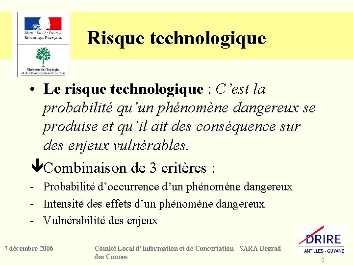 Risque technologique • Le risque technologique : C’est la probabilité qu’un phénomène dangereux se