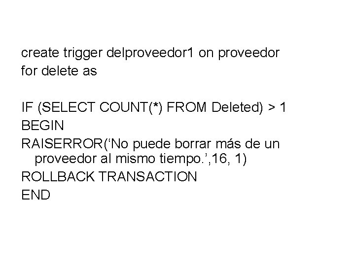 create trigger delproveedor 1 on proveedor for delete as IF (SELECT COUNT(*) FROM Deleted)