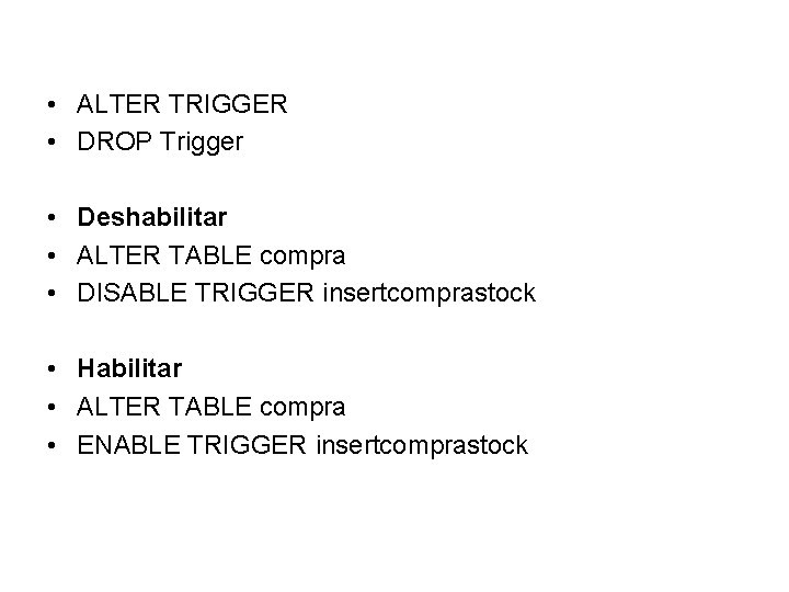  • ALTER TRIGGER • DROP Trigger • Deshabilitar • ALTER TABLE compra •