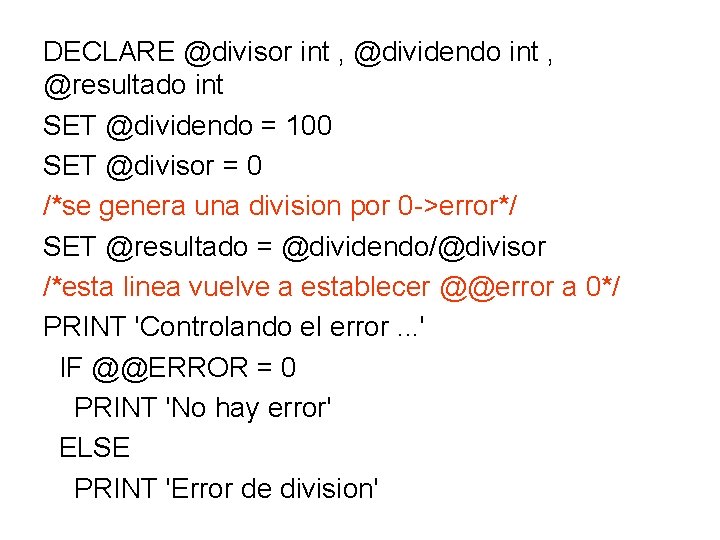 DECLARE @divisor int , @dividendo int , @resultado int SET @dividendo = 100 SET