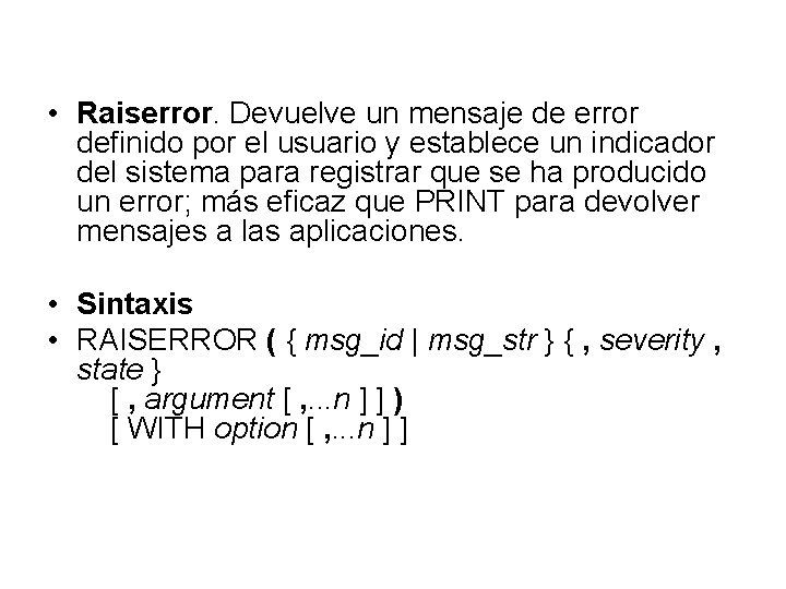  • Raiserror. Devuelve un mensaje de error definido por el usuario y establece