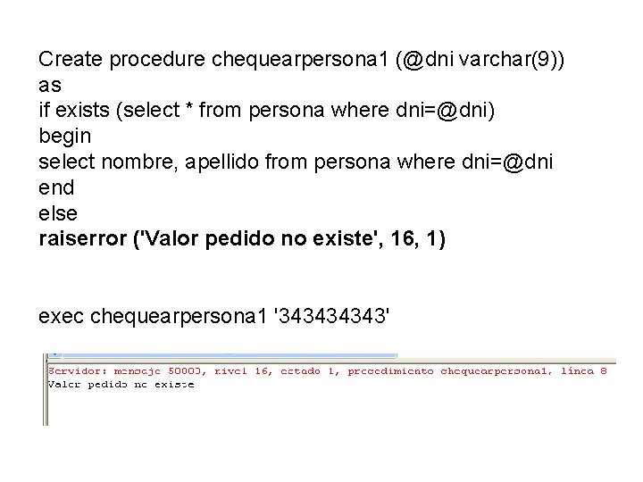 Create procedure chequearpersona 1 (@dni varchar(9)) as if exists (select * from persona where