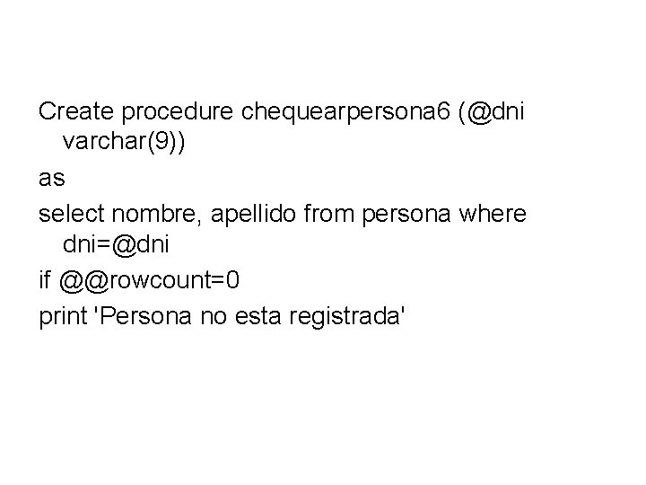 Create procedure chequearpersona 6 (@dni varchar(9)) as select nombre, apellido from persona where dni=@dni