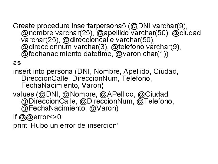 Create procedure insertarpersona 5 (@DNI varchar(9), @nombre varchar(25), @apellido varchar(50), @ciudad varchar(25), @direccioncalle varchar(50),