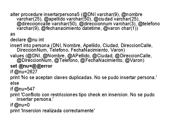 alter procedure insertarpersona 5 (@DNI varchar(9), @nombre varchar(25), @apellido varchar(50), @ciudad varchar(25), @direccioncalle varchar(50),