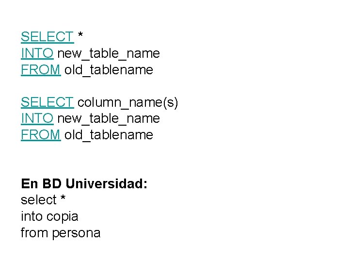 SELECT * INTO new_table_name FROM old_tablename SELECT column_name(s) INTO new_table_name FROM old_tablename En BD