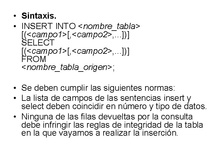  • Sintaxis. • INSERT INTO <nombre_tabla> [(<campo 1>[, <campo 2>, . . .