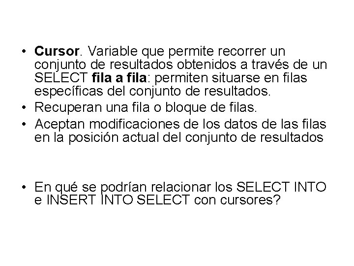  • Cursor. Variable que permite recorrer un conjunto de resultados obtenidos a través