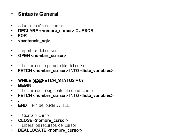  • Sintaxis General • • -- Declaración del cursor DECLARE <nombre_cursor> CURSOR FOR