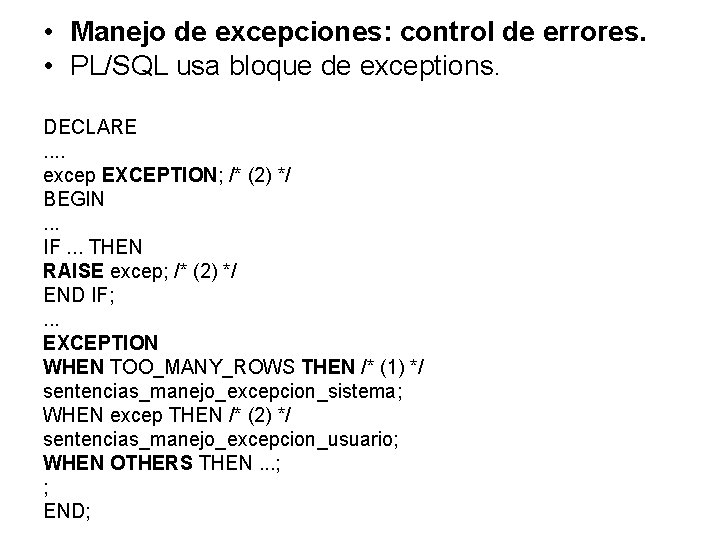  • Manejo de excepciones: control de errores. • PL/SQL usa bloque de exceptions.