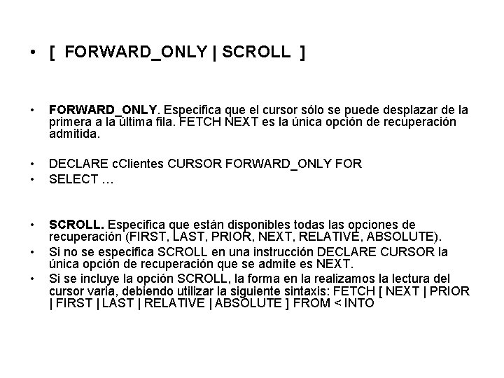  • [ FORWARD_ONLY | SCROLL ] • FORWARD_ONLY. Especifica que el cursor sólo