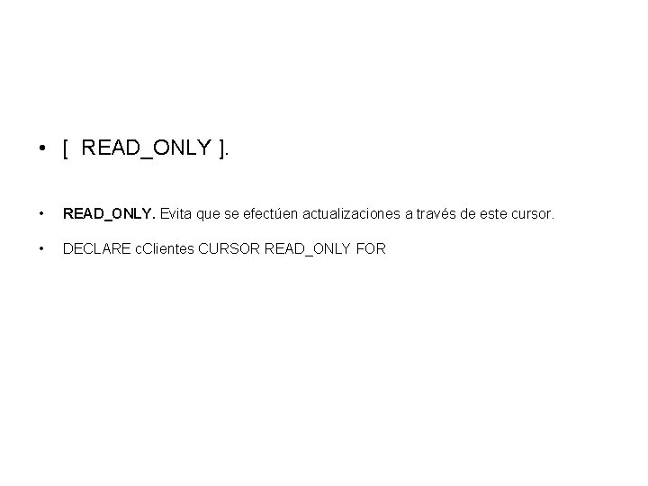  • [ READ_ONLY ]. • READ_ONLY. Evita que se efectúen actualizaciones a través