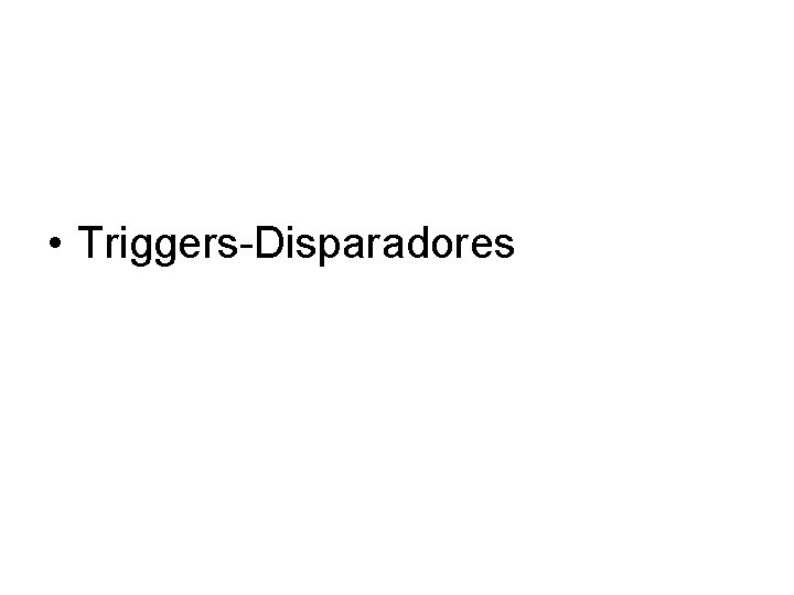  • Triggers-Disparadores 
