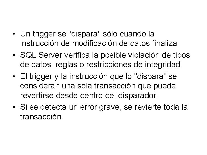  • Un trigger se "dispara" sólo cuando la instrucción de modificación de datos