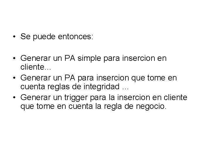  • Se puede entonces: • Generar un PA simple para insercion en cliente…